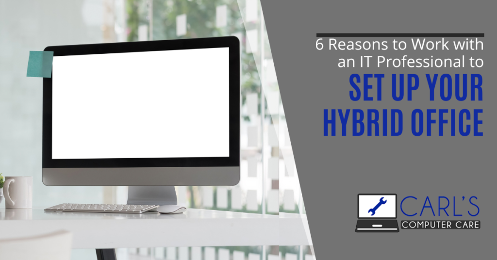 6 Reasons To Work With An IT Professional To Set Up Your Hybrid Office