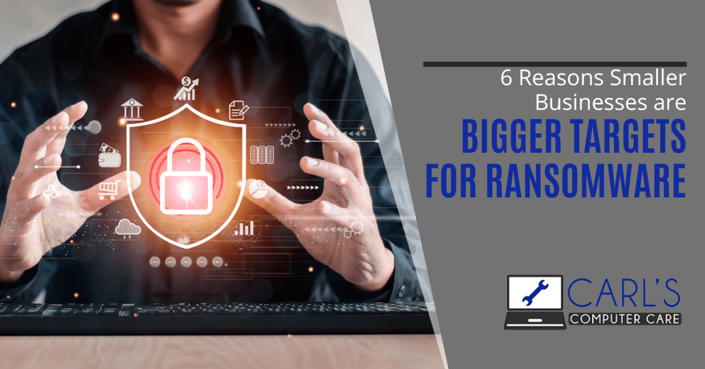 6 Reasons Smaller Businesses are Bigger Targets for Ransomware